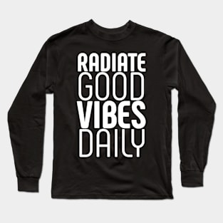 Radiate good vibes daily Long Sleeve T-Shirt